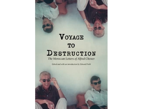 Livro Voyage To Destruction The Moroccan Letters of Alfred Chester de Alfred Chester (Inglês)