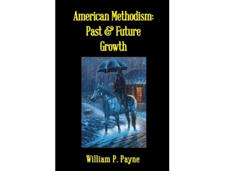 Livro American Methodism Past And Future Growth De William P Payne (inglês)