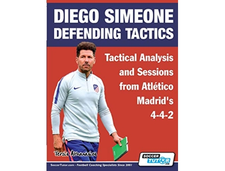 Livro Diego Simeone Defending Tactics Tactical Analysis and Sessions from Atlético Madrids 442 1 Diego Simeone Tactics de Athanasios Terzis (Inglês)