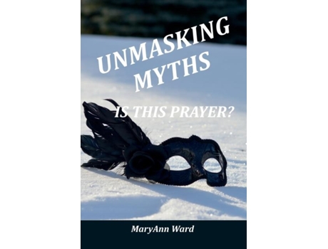 Livro Unmasking Myths? Is This Prayer De Maryann Ward (inglês)