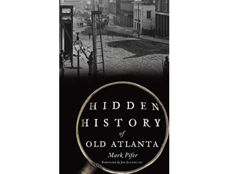 Livro Hidden History of Old Atlanta de Mark Pifer (Inglês)