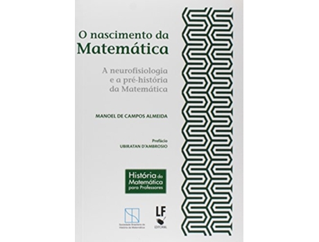 Livro Nascimento da Matemática A Neurofisiologia e a PréHistória da Matemática de Manoel De Campos author Almeida (Português do Brasil)