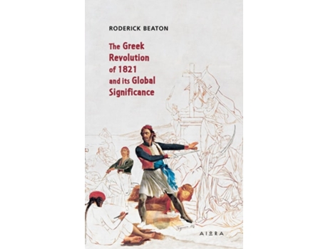 Livro The Greek Revolution of 1821 and its Global Significance de Roderick Beaton (Inglês)