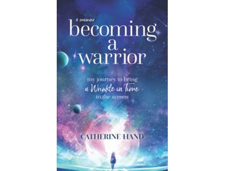 Livro Becoming a Warrior My Journey to Bring A Wrinkle in Time to the Screen de Catherine Hand (Inglês)