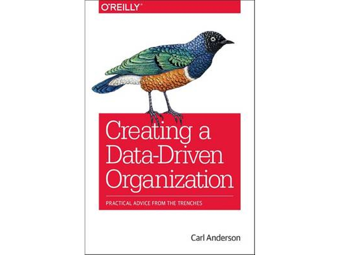 Livro Creating a Data-Driven Organization de Carl Anderson (Inglês)