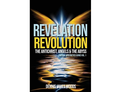 Livro Revelation Revolution The Antichrist Angels and the Abyss EndTime Apologetics de Dennis James Woods (Inglês)
