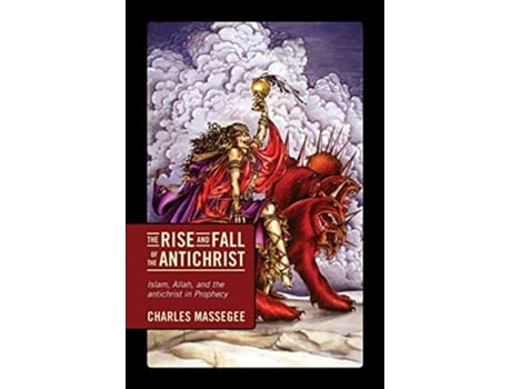 Livro The Rise and Fall of the Antichrist Islam Allah and the Antichrist in Prophecy de Charles Massegee (Inglês)