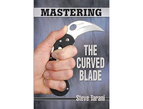 Livro Mastering the Curved Blade de Steve Tarani (Inglês)