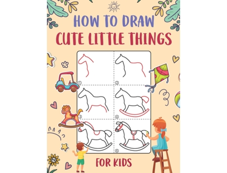 Livro How to Draw Cute Little Things for Kids An Easy to Follow Step-by-Step Guide for Kids to Draw 50 Cute Little Things. de WuTigerr (Inglês)
