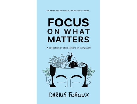 Livro Focus on What Matters A Collection of Stoic Letters on Living Well de Darius Foroux (Inglês - Capa Dura)