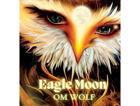 Livro Eagle Moon De Om Wolf (inglês)