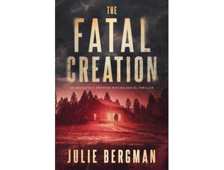Livro The Fatal Creation An Absolutely Gripping Psychological Thriller De Julie Bergman (inglês)