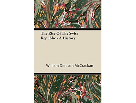 Livro The Rise of the Swiss Republic A History de William Denison McCrackan (Inglês)
