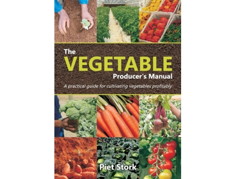 Livro The Vegetable Producer's Manual: A Practical guide for cultivating vegetables profitably Piet Stork (Inglês)