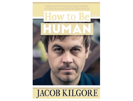 Livro How To Be Human 55 Quick Insights To A Better You De Jacob Kilgore (inglês)
