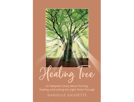 Livro Healing Tree: An Adoptee's Story about Hurting, Healing, and Letting the Light Shine Through Danielle Gaudette (Inglês)