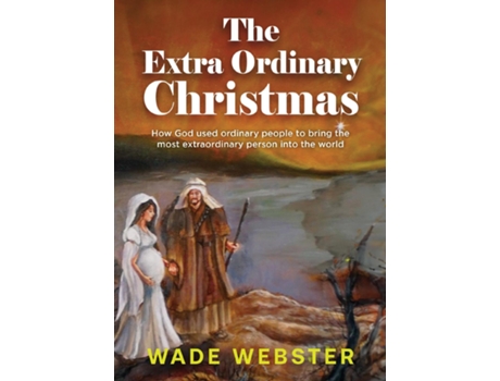 Livro The Extra Ordinary Christmas How God used ordinary people to bring the most extraordinary person into the world de Wade Webster (Inglês)