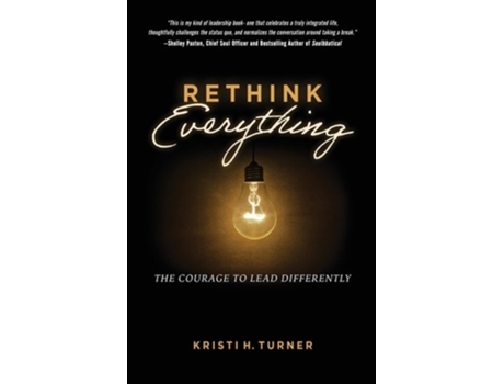 Livro Rethink Everything The Courage To Lead Differently De Kristi H Turner (inglês)