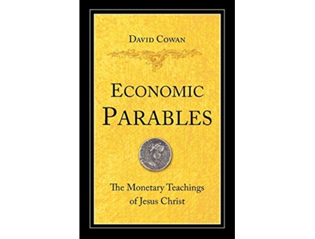 Livro Economic Parables The Monetary Teachings of Jesus Christ de David Cowan (Inglês)