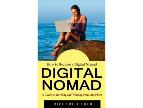 Livro Digital Nomad How To Become A Digital Nomad De Richard Haber (inglês)