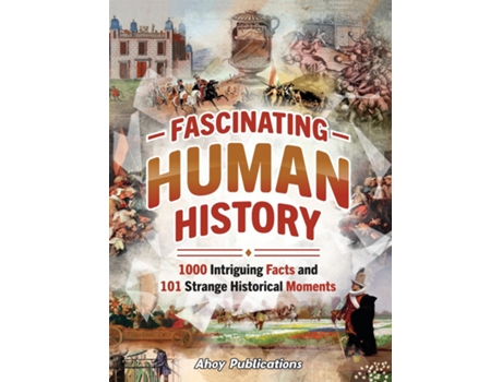 Livro Fascinating Human History 1000 Intriguing Facts and 101 Strange Historical Moments de Ahoy Publications (Inglês)
