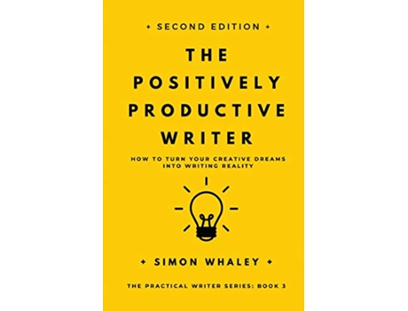 Livro The Positively Productive Writer How To Turn Your Creative Dreams Into Writing Reality The Practical Writer de Simon Whaley (Inglês)
