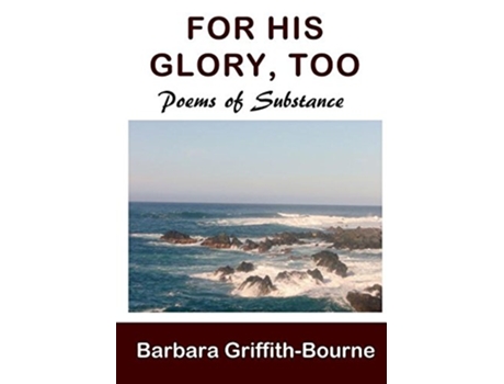 Livro For His Glory Too Poems of Substance de Barbara GriffithBourne (Inglês)
