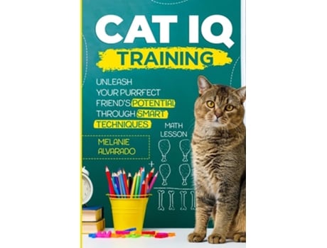 Livro Cat IQ Training Unleash your Purrfect Friends Potential through Smart Techniques de Melanie Alvarado (Inglês)