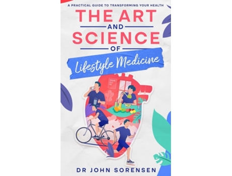Livro The Art and Science of Lifestyle Medicine A Practical Guide to Transforming Your Health de Dr John Sorensen (Inglês)