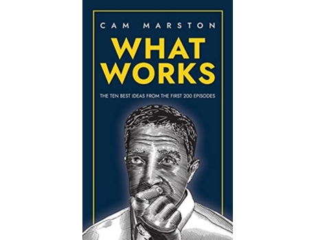 Livro What Works: The Ten Best Ideas from the First 200 Episodes de Cam Marston (Inglês)