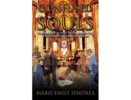 Livro Confused Souls Shedding Light On The Issues Enticing Christians Off The Straight And Narrow De Marie-emily Sendrea (inglês)