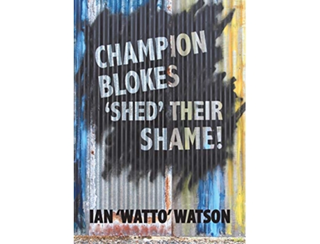 Livro Champion Blokes Shed Their Shame de Ian Watto Watson (Inglês)