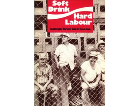 Livro Soft Drink, Hard Labour de Mike Gatehouse e Miguel-Angel Reyes (Inglês)