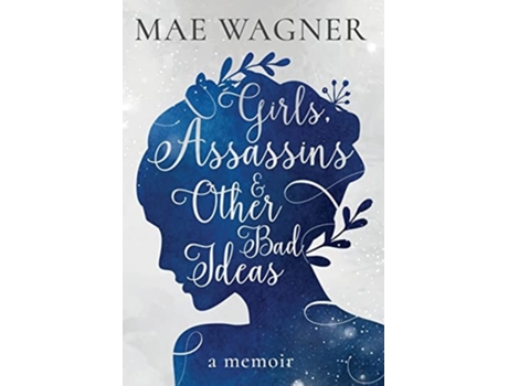 Livro Girls, Assassins Amp Other Bad Ideas De Mae Wagner (inglês - Capa Dura)