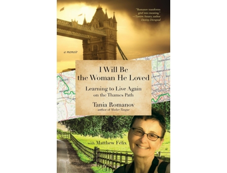 Livro I Will Be the Woman He Loved Learning to Live Again on the Thames Path de Tania Romanov (Inglês)