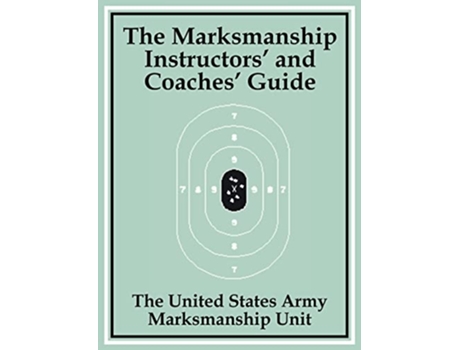 Livro Marksmanship Instructors And Coaches Guide, The De The United States Army Marksmanship Unit (inglês)