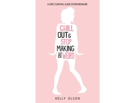 Livro Chill Out & Stop Making This Weird: A Girl’s Survival Guide Extraordinaire Kelly Olson (Inglês)