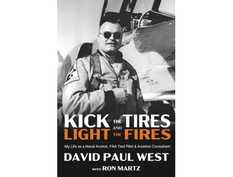 Livro Kick the Tires and Light the Fires My Life as a Naval Aviator, FAA Test Pilot, and Aviation Consultant de David Paul West (Inglês)