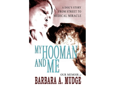 Livro My Hooman And Me A Dogs Story From Street To Medical Miracle De Barbara A Mudge (inglês)