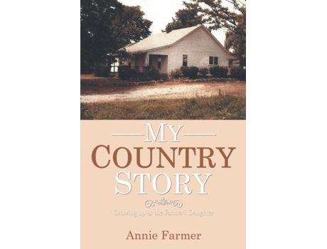 Livro My Country Story Growing Up As The Farmers Daughter De Annie Farmer (inglês)