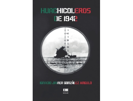 Livro Huachicoleros De 1942 de Ignacio Javier González Angulo (Espanhol)