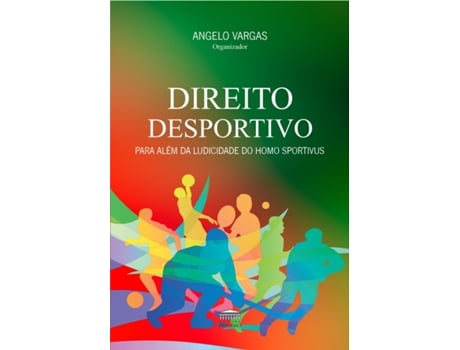 Livro Direito Desportivo - Para Além Da Ludicidade Do Homo Sportivus De Angelo Vargas (português Do Brasil)