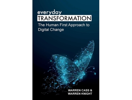 Livro everyday TRANSFORMATION The Human First Approach to Digital Change de Warren Cass e Warren Knight (Inglês)