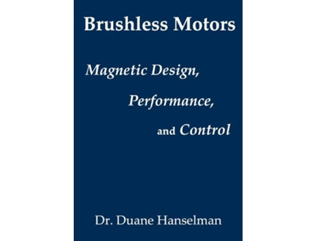 Livro Brushless motors magnetic design performance and control of brushless dc and permanent magnet synchronous motors de Duane Hanselman (Inglês)
