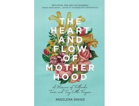 Livro The Heart And Flow Of Motherhood A Memoir Of Textbooks, Tears And Tiny Little Fingers De Angelena Davies (inglês)