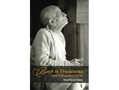 Livro Back to Vrindavan Srila Prabhupadas final lila de Harisauri Dasa (Inglês)