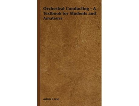 Livro Orchestral Conducting A Textbook for Students and Amateurs de Adam Carse (Inglês)