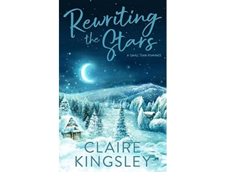 Livro Rewriting the Stars A Small Town Romance Bailey Brothers de Claire Kingsley (Inglês)