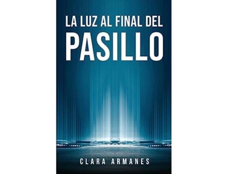 Livro La Luz Al Final Del Pasillo De Clara Armanes (espanhol)