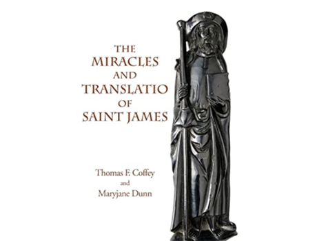 Livro Miracles and Translatio of Saint James de Coffey e Thomas F (Inglês - Capa Dura)